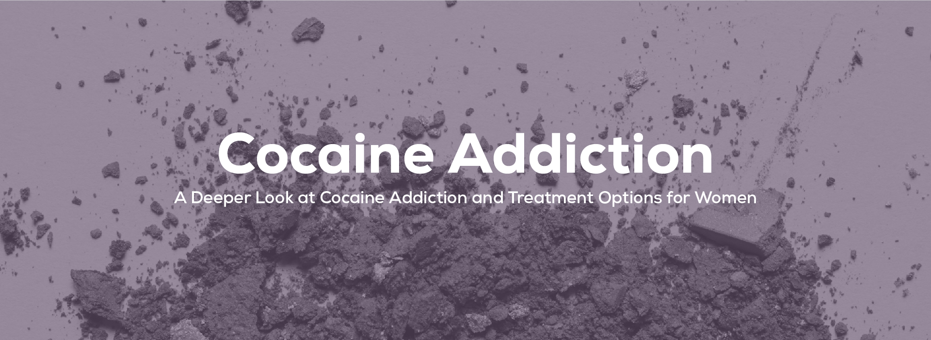 Cocaine Addiction and Treatment Options for Women