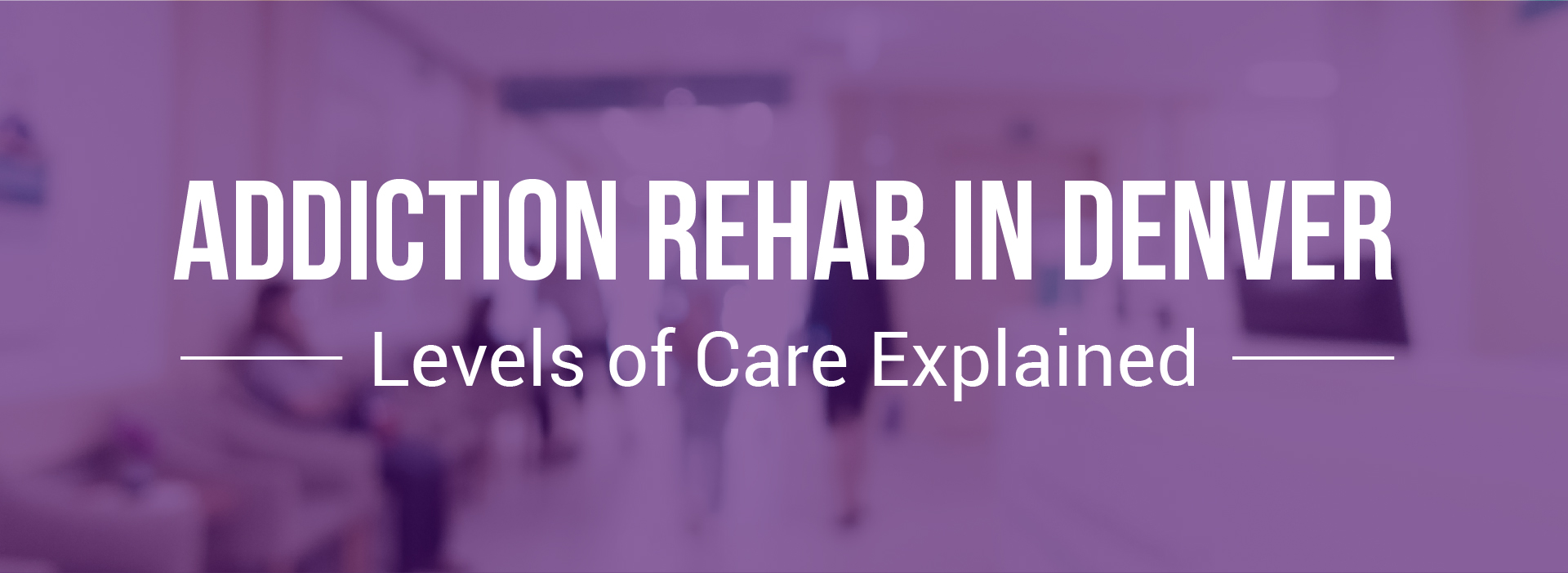 Addiction Rehab In Denver: Levels Of Care Explained - Women's Recovery